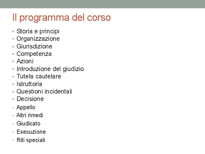 Il programma del corso • • • Storia e principi Organizzazione Giurisdizione Competenza Azioni