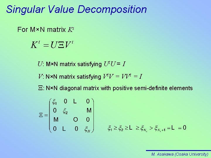 Singular Value Decomposition For M×N matrix Kt U: M×N matrix satisfying Ut. U =