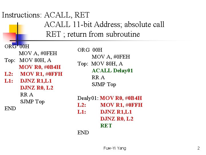 Instructions: ACALL, RET ACALL 11 -bit Address; absolute call RET ; return from subroutine