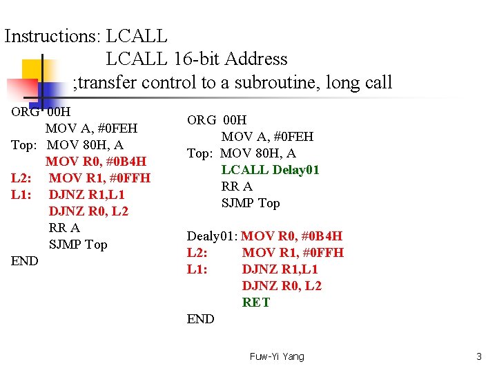 Instructions: LCALL 16 -bit Address ; transfer control to a subroutine, long call ORG