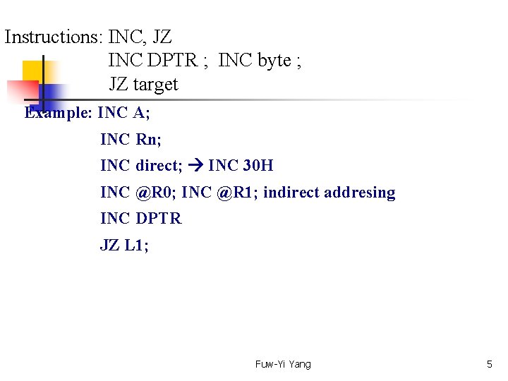 Instructions: INC, JZ INC DPTR ; INC byte ; JZ target Example: INC A;