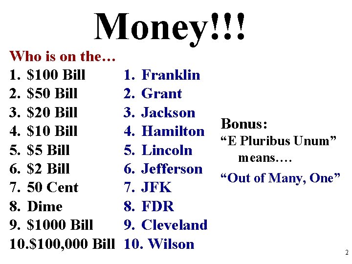 Money!!! Who is on the… 1. $100 Bill 2. $50 Bill 3. $20 Bill