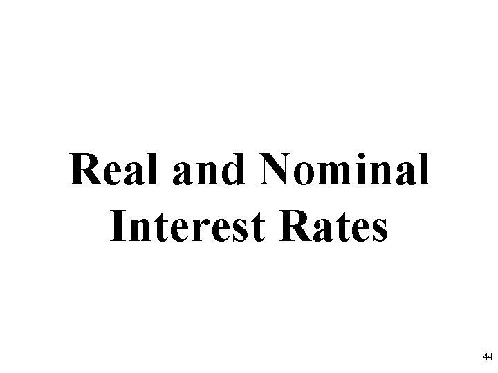 Real and Nominal Interest Rates 44 