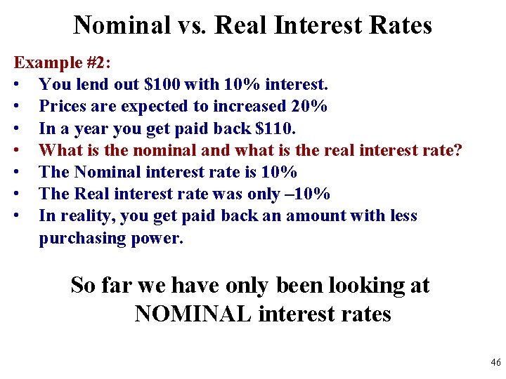 Nominal vs. Real Interest Rates Example #2: • You lend out $100 with 10% Nominal vs. Real Interest Rates Example #2: • You lend out $100 with 10%
