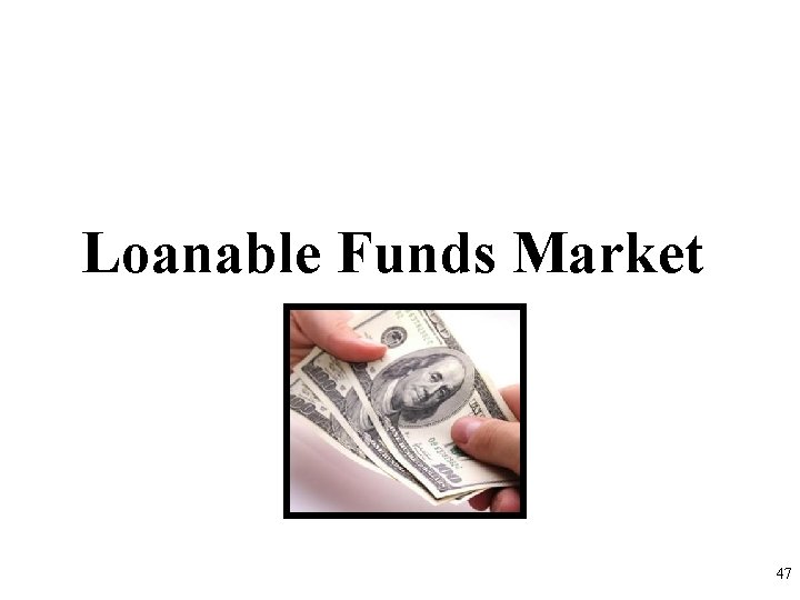 Loanable Funds Market 47 