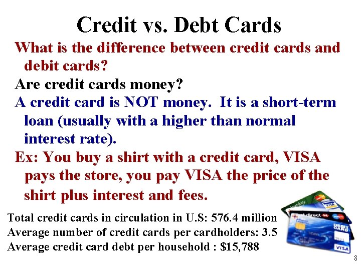 Credit vs. Debt Cards What is the difference between credit cards and debit cards?