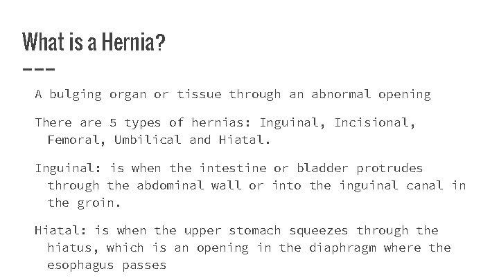 What is a Hernia? A bulging organ or tissue through an abnormal opening There