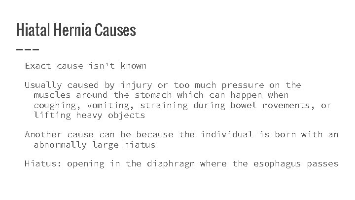 Hiatal Hernia Causes Exact cause isn't known Usually caused by injury or too much