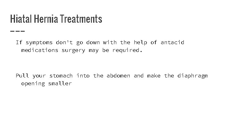 Hiatal Hernia Treatments If symptoms don't go down with the help of antacid medications