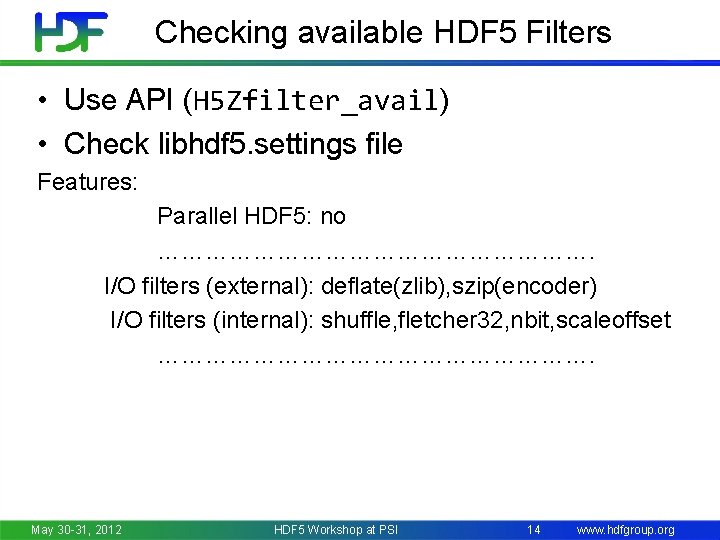 Checking available HDF 5 Filters • Use API (H 5 Zfilter_avail) • Check libhdf