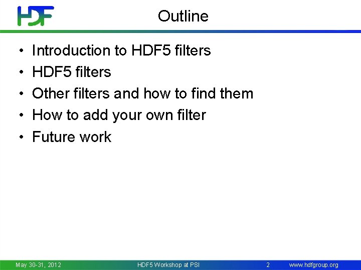 Outline • • • Introduction to HDF 5 filters Other filters and how to