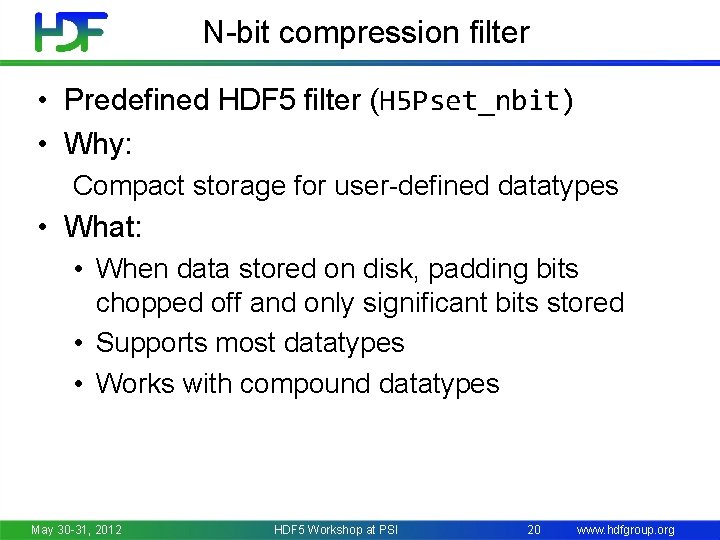 N-bit compression filter • Predefined HDF 5 filter (H 5 Pset_nbit) • Why: Compact