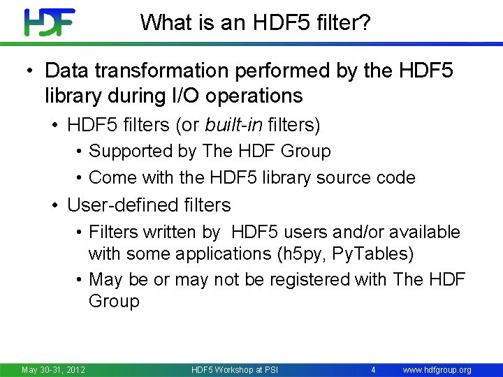 What is an HDF 5 filter? • Data transformation performed by the HDF 5