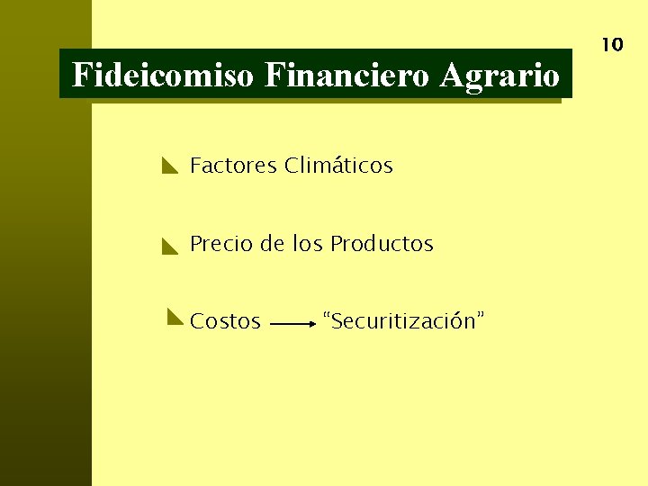 Fideicomiso Financiero Agrario Factores Climáticos Precio de los Productos Costos “Securitización” 10 