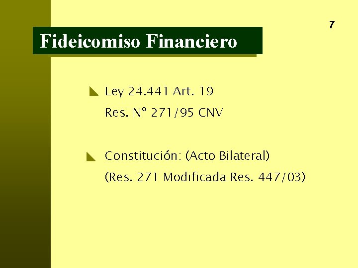 Fideicomiso Financiero Ley 24. 441 Art. 19 Res. Nº 271/95 CNV Constitución: (Acto Bilateral)