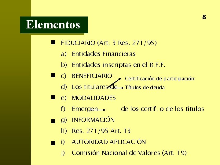 8 Elementos FIDUCIARIO (Art. 3 Res. 271/95) a) Entidades Financieras b) Entidades inscriptas en