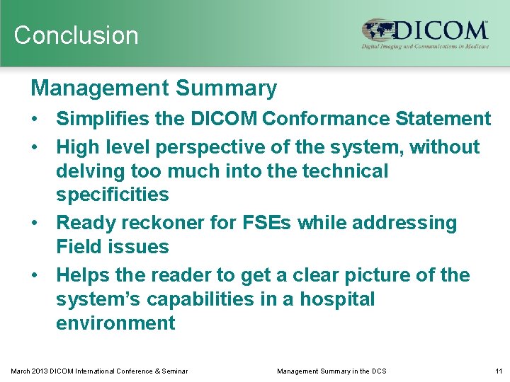 Conclusion Management Summary • Simplifies the DICOM Conformance Statement • High level perspective of