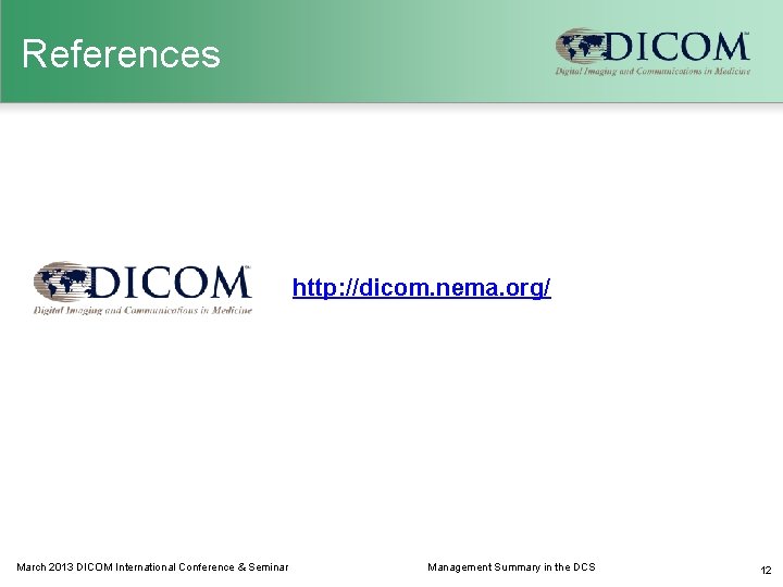 References http: //dicom. nema. org/ March 2013 DICOM International Conference & Seminar Management Summary