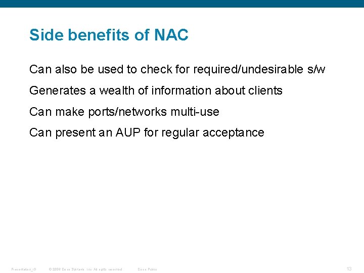 Side benefits of NAC Can also be used to check for required/undesirable s/w Generates