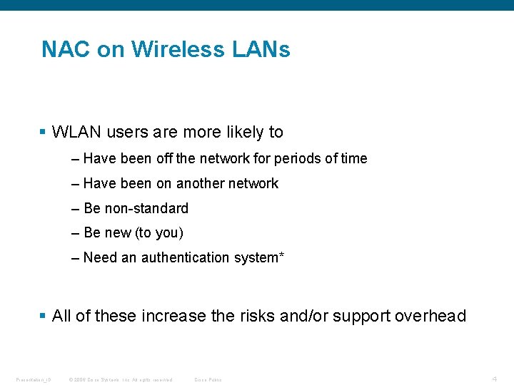 NAC on Wireless LANs § WLAN users are more likely to – Have been