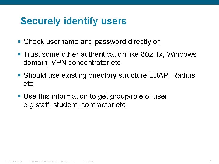Securely identify users § Check username and password directly or § Trust some other