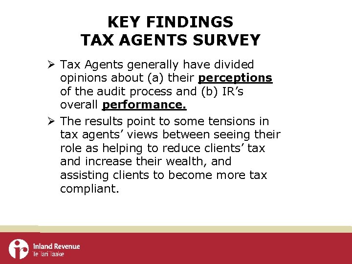 KEY FINDINGS TAX AGENTS SURVEY Ø Tax Agents generally have divided opinions about (a)