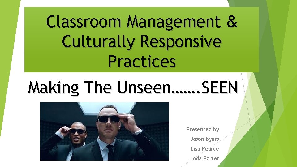 Classroom Management & Culturally Responsive Practices Making The Unseen……. SEEN Presented by Jason Byars