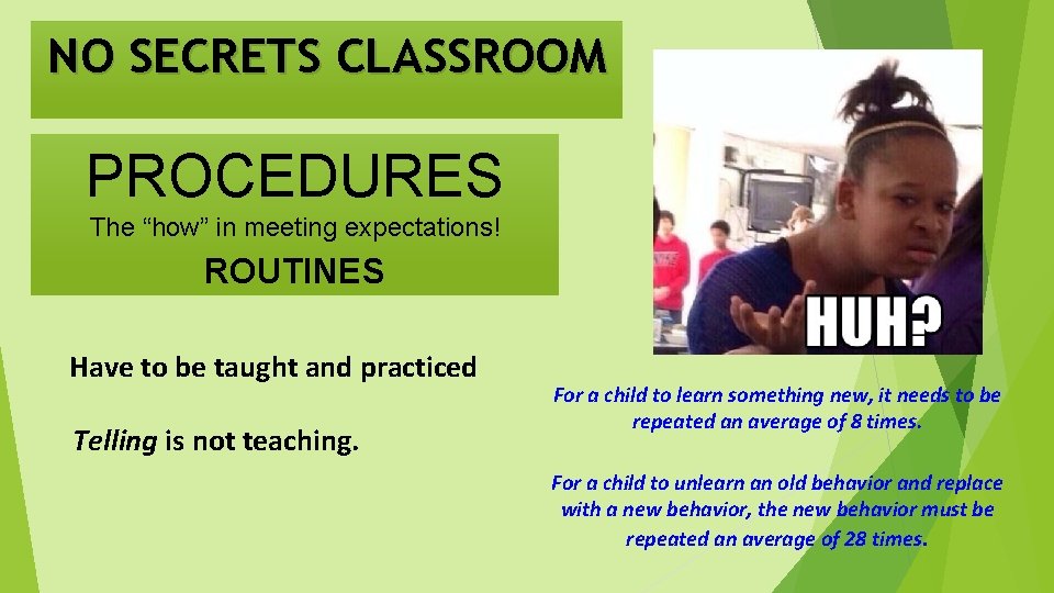 NO SECRETS CLASSROOM PROCEDURES The “how” in meeting expectations! ROUTINES Have to be taught
