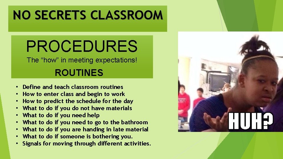 NO SECRETS CLASSROOM PROCEDURES The “how” in meeting expectations! ROUTINES • • • Define