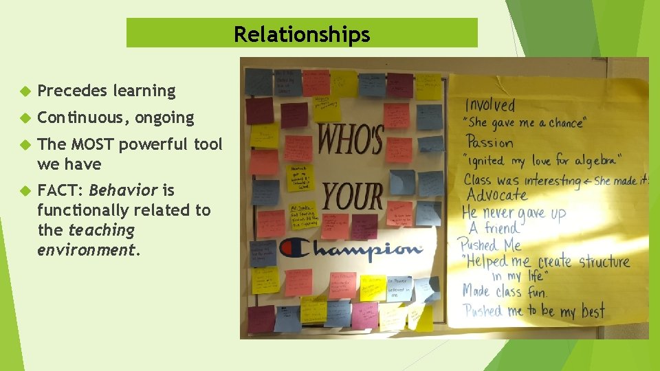 Relationships Precedes learning Continuous, ongoing The MOST powerful tool we have FACT: Behavior is