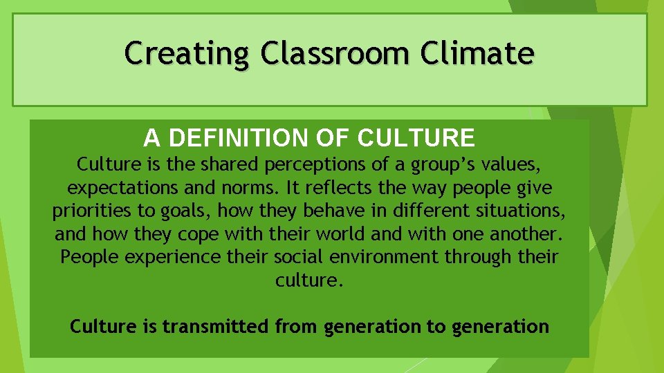 Creating Classroom Climate A DEFINITION OF CULTURE Culture is the shared perceptions of a