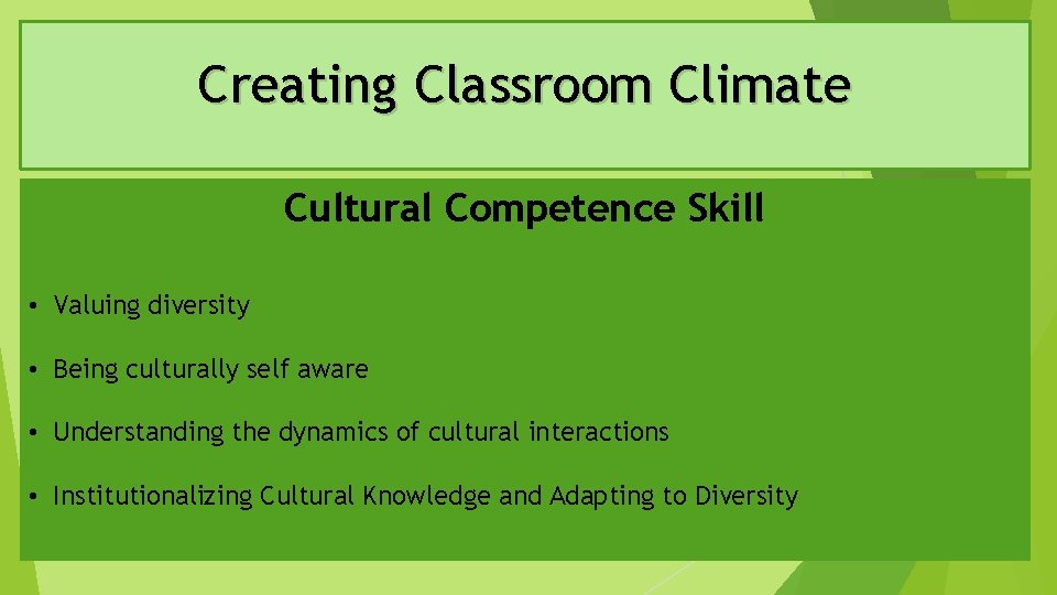 Creating Classroom Climate Cultural Competence Skill • Valuing diversity • Being culturally self aware