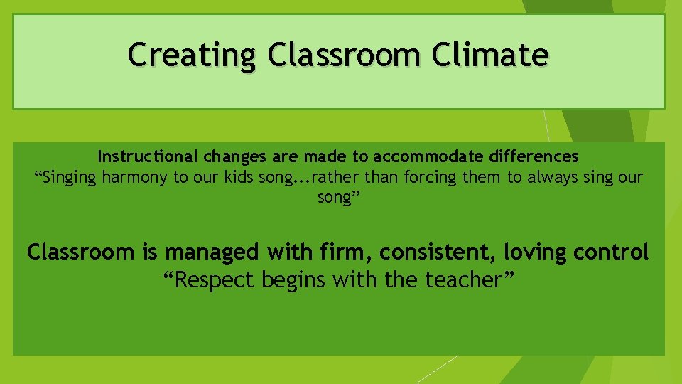 Creating Classroom Climate Instructional changes are made to accommodate differences “Singing harmony to our