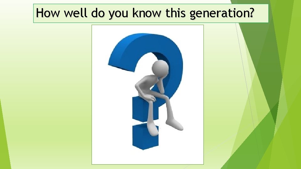 How well do you know this generation? 