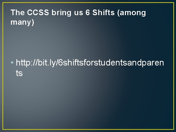 The CCSS bring us 6 Shifts (among many) • http: //bit. ly/6 shiftsforstudentsandparen ts