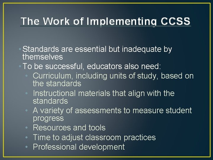 The Work of Implementing CCSS • Standards are essential but inadequate by themselves •