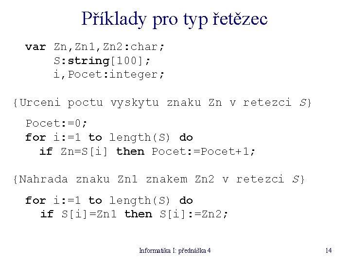 Příklady pro typ řetězec var Zn, Zn 1, Zn 2: char; S: string[100]; i,