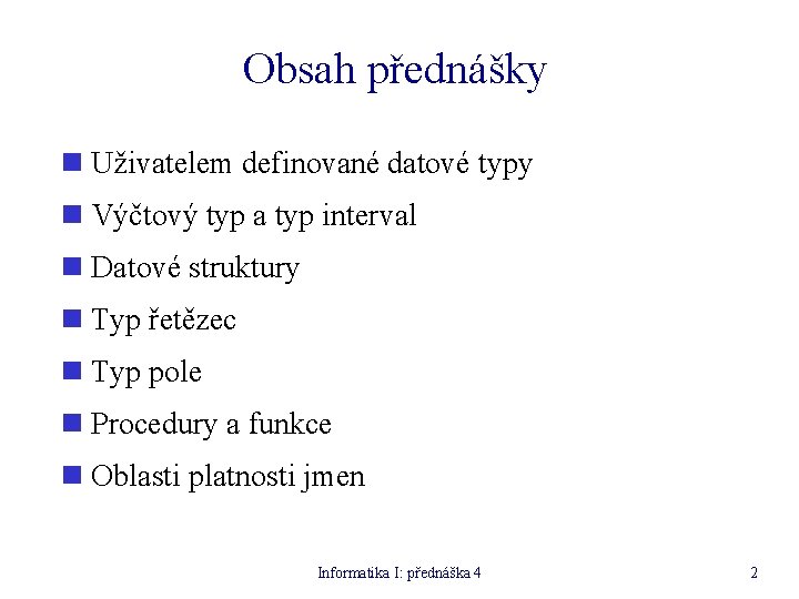 Obsah přednášky n Uživatelem definované datové typy n Výčtový typ a typ interval n