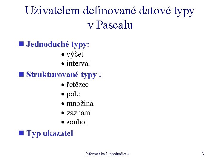 Uživatelem definované datové typy v Pascalu n Jednoduché typy: · výčet · interval n