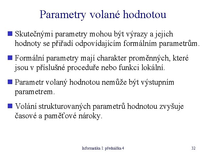 Parametry volané hodnotou n Skutečnými parametry mohou být výrazy a jejich hodnoty se přiřadí