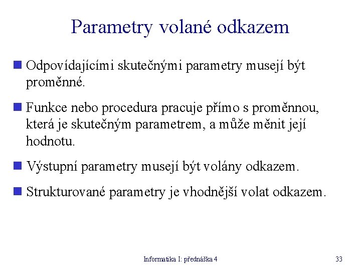 Parametry volané odkazem n Odpovídajícími skutečnými parametry musejí být proměnné. n Funkce nebo procedura Parametry volané odkazem n Odpovídajícími skutečnými parametry musejí být proměnné. n Funkce nebo procedura