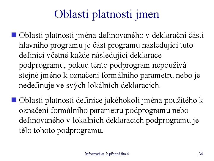 Oblasti platnosti jmen n Oblastí platnosti jména definovaného v deklarační části hlavního programu je