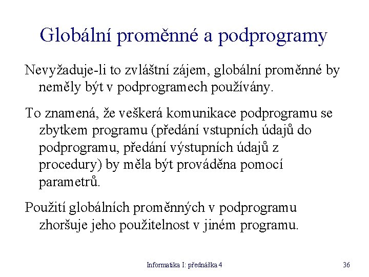 Globální proměnné a podprogramy Nevyžaduje-li to zvláštní zájem, globální proměnné by neměly být v