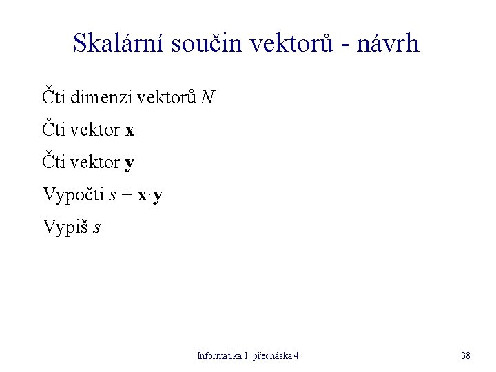 Skalární součin vektorů - návrh Čti dimenzi vektorů N Čti vektor x Čti vektor