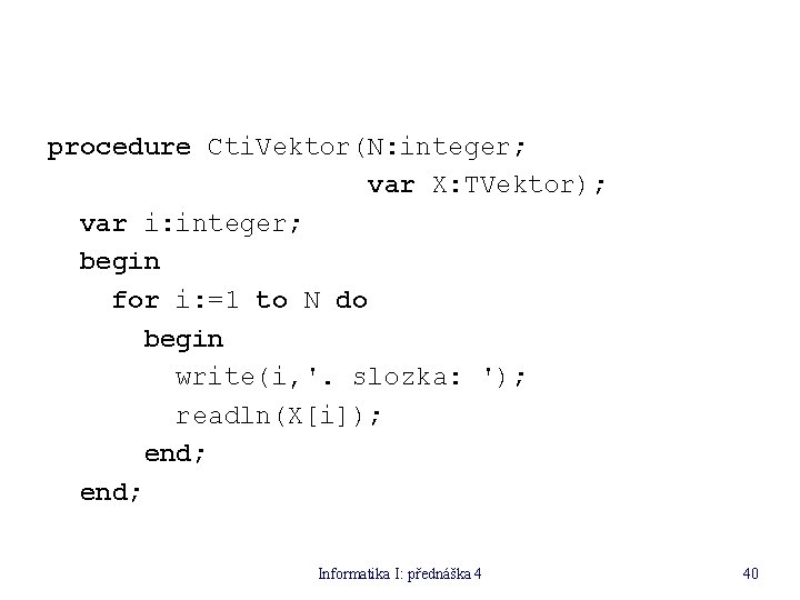 procedure Cti. Vektor(N: integer; var X: TVektor); var i: integer; begin for i: =1