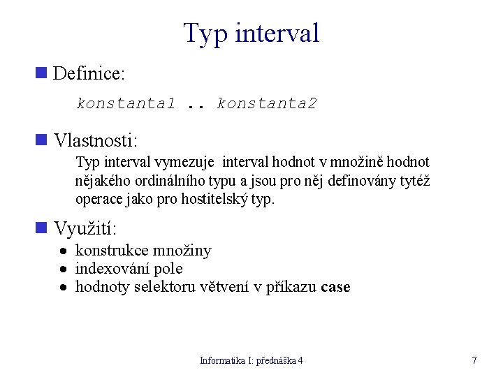 Typ interval n Definice: konstanta 1. . konstanta 2 n Vlastnosti: Typ interval vymezuje