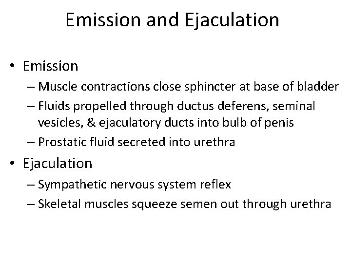 Emission and Ejaculation • Emission – Muscle contractions close sphincter at base of bladder