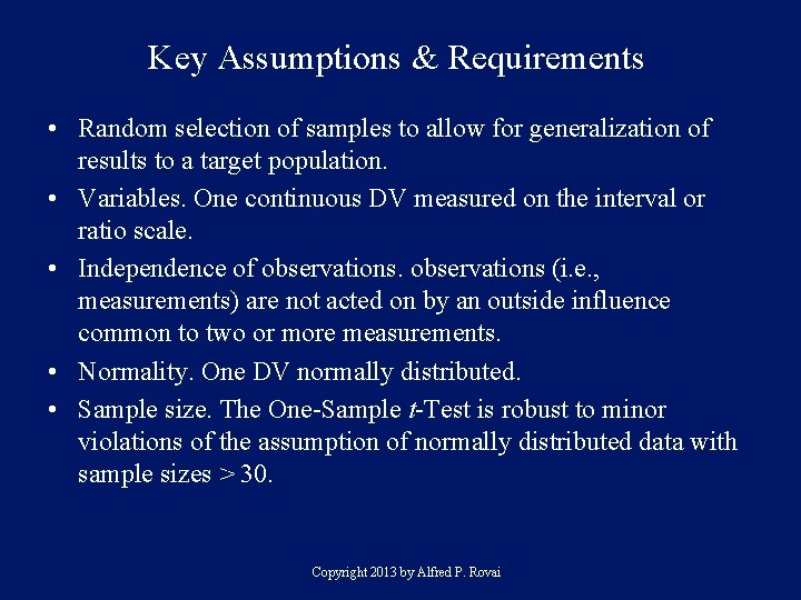 Key Assumptions & Requirements • Random selection of samples to allow for generalization of