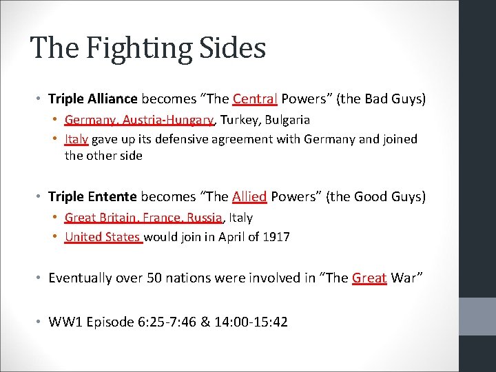The Fighting Sides • Triple Alliance becomes “The Central Powers” (the Bad Guys) •