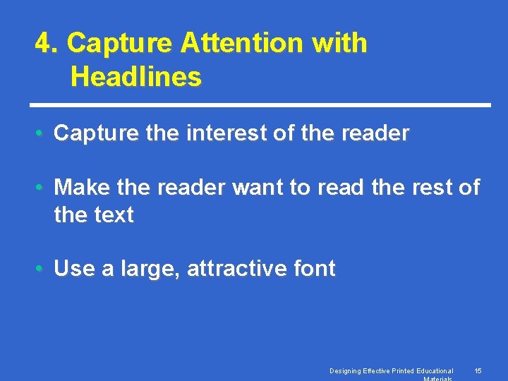 4. Capture Attention with Headlines • Capture the interest of the reader • Make